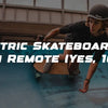 Electric Skateboard With Remote (Yes, 100%)