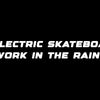 Do electric skateboards work in the rain?