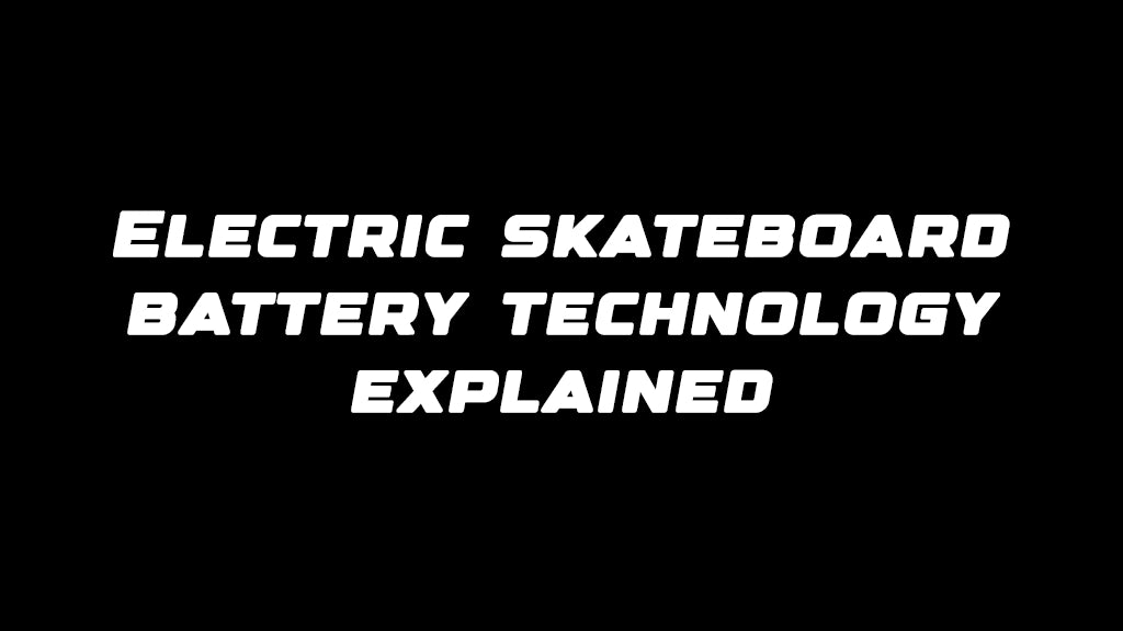 Electric skateboard battery technology explained