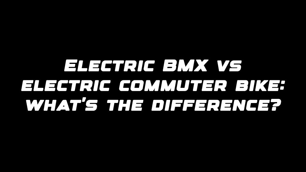Electric BMX vs electric commuter bike: what’s the difference?