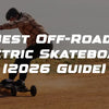 Best Overall Off-Road Electric Skateboard in the USA (2026 Guide)