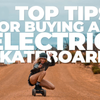5 Top Tips for Buying an Electric Skateboard