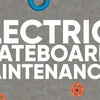 electric skateboard maintenance