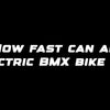 How fast can an electric BMX bike go?
