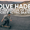 Evolve Hadean: Behind the design of an electric skateboard